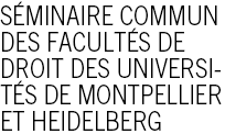 Séminaire commun des Facultés de Droit des Universités de Montpellier et Heidelberg